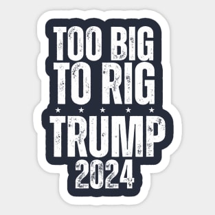 Trump 2024 Too Big To Rig Sticker